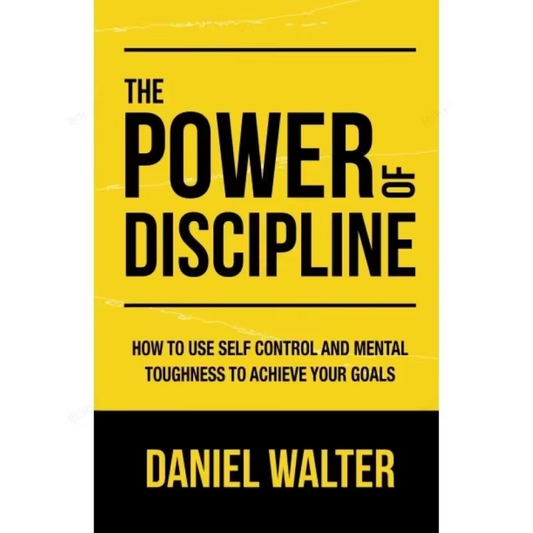 The Power of Discipline: How To Use Self Control and Mental Toughness To Achieve Your Goals By Daniel Walter English (Paperback)